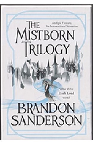 Mistborn Trilogy: The Final Empire, The Well Of Ascension, The Hero Of Ages